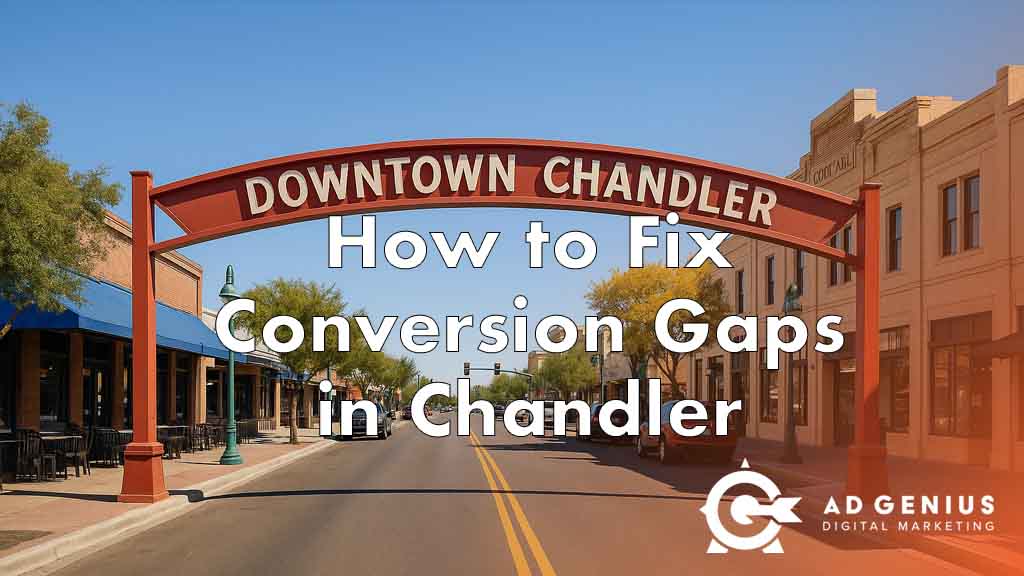 conversion gaps for chandler businesses ad genius digital marketing